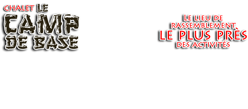 Chalet - Camp de base